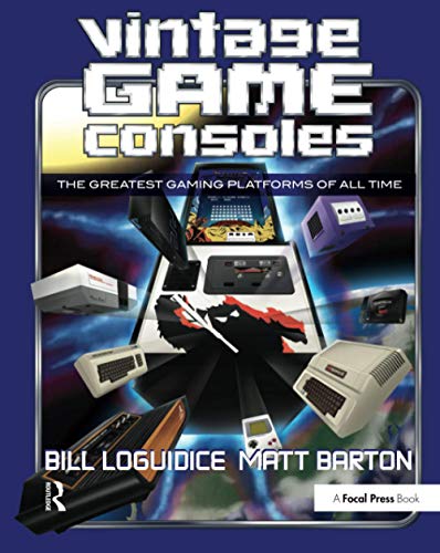 Vintage Game Consoles: An Inside Look at Apple, Atari, Commodore, Nintendo, and the Greatest Gaming Platforms of All Time von Routledge